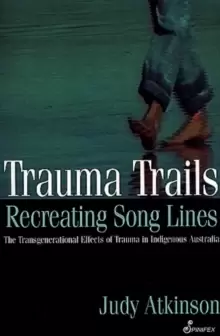 Image of Trauma Trails : The Transgenerational Effects of Trauma in Indigenous Australia