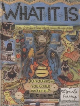Image of What It Is by Lynda Barry Hardback