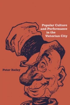 Image of Popular Culture and Performance in the Victorian City by Peter Bailey Paperback