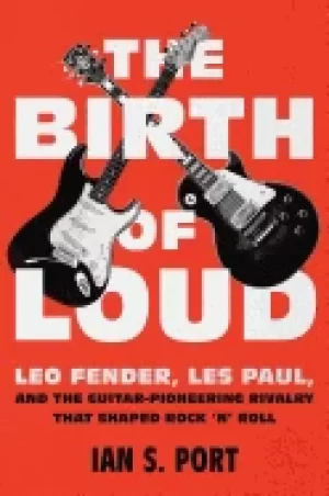 Image of birth of loud leo fender les paul and the guitar pioneering rivalry that sh