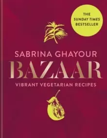 Image of Bazaar : Vibrant vegetarian and plant-based recipes: The 4th book from the bestselling author of Persiana, Sirocco, Feasts and Simply