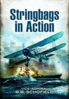 Image of Stringbags in Action by Vice-Admiral B.B. Schofield Hardback