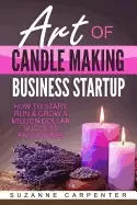 Image of art of candle making business startup how to start run and grow a million d