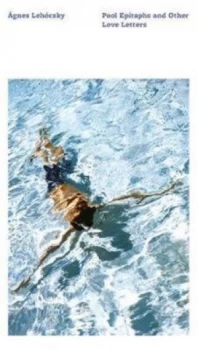 Image of Pool Epitaphs and Other Love Letters by Agnes Lehoczky Book