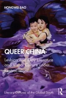 Image of Queer China : Lesbian and Gay Literature and Visual Culture under Postsocialism