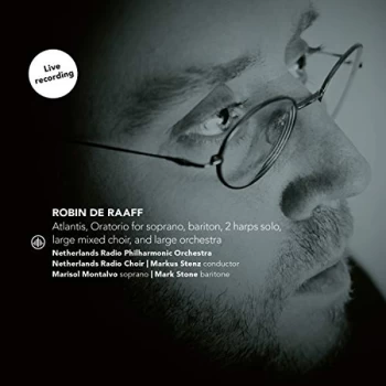 Image of Netherlands Radio Philharmonic Orchestra, Netherlands Radio Choir, Marisol Montalvo & Mark Stone - Robin De Raaff:...