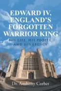 Image of edward iv englands forgotten warrior king his life his people and his legac