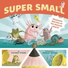 Image of Super Small : Miniature Marvels of the Natural World