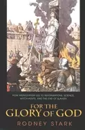 Image of for the glory of god how monotheism LED to reformations science witch hunts