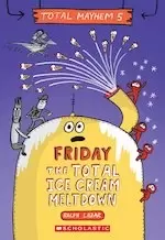 Image of Total Mayhem #5: Friday - The Total Ice Cream Meltdown (Total Mayhem #5)