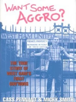 Image of Want Some Aggro by Cass Pennant and Micky Smith Hardback