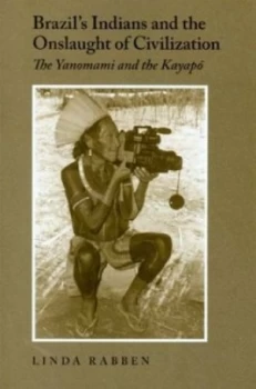 Image of Brazils Indians and the Onslaught of Civilization by Linda Rabben Paperback