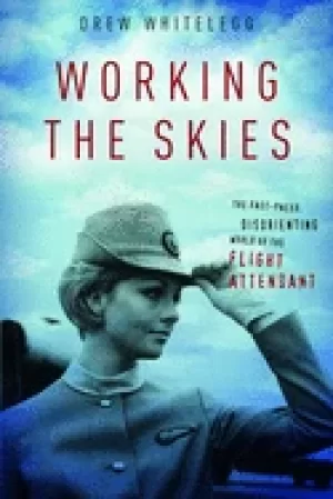 Image of working the skies the fast paced disorienting world of the flight attendant