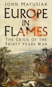 Image of Europe in Flames : The Crisis of the Thirty Years War