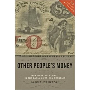 Image of Other People's Money: How Banking Worked in the Early American Republic by Sharon Ann Murphy (Paperback, 2017)
