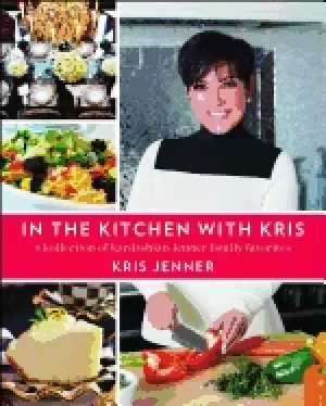 Image of in the kitchen with kris a kollection of kardashian jenner family favorites