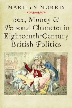 Image of Sex money & personal character in eighteenth-century British politics by Marilyn Morris
