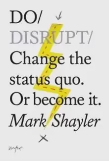 Image of Do Disrupt : Change The Status Quo. Or Become It.