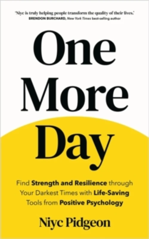 Image of One More Day : Find Strength and Resilience through Your Darkest Times with Life-Saving Tools from Positive Psychology Paperback / softback