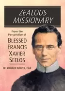 Image of zealous missionary from the perspective of blessed francis xavier seelos