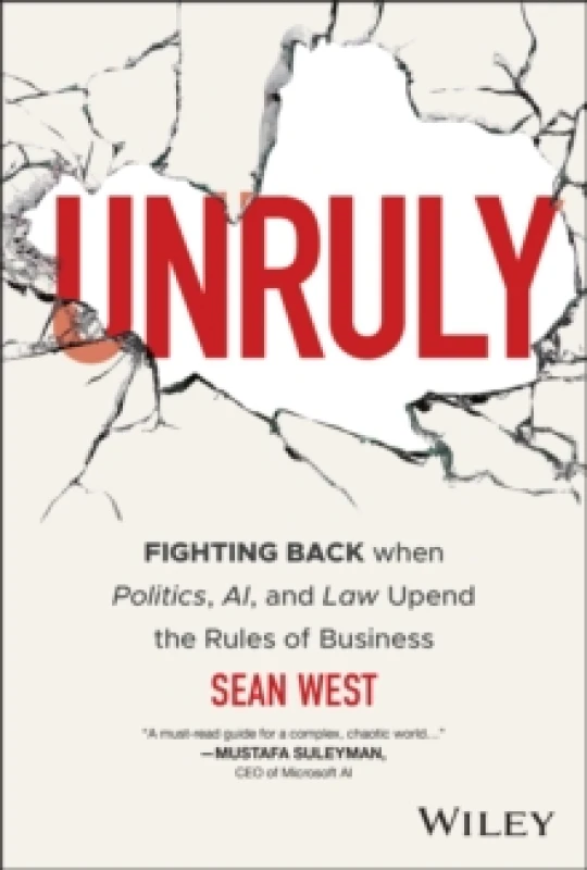 Image of Unruly : Fighting Back when Politics, AI, and Law Upend the Rules of Business Hardback