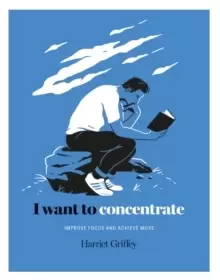 Image of I Want to Concentrate : Improve Focus and Achieve More