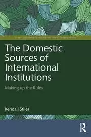 Image of The Domestic Sources of International Institutions Making up the Rules