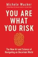 Image of you are what you risk the new art and science of navigating an uncertain wo