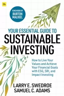 Image of Your Essential Guide to Sustainable Investing : How to live your values and achieve your financial goals with ESG, SRI, and Impact Investing