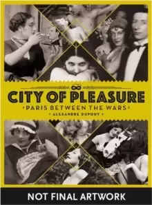 Image of City Of Pleasure : Paris Between the Wars