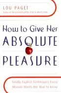 Image of how to give her absolute pleasure totally explicit techniques every woman w