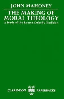 Image of The Making of Moral Theology by John Mahoney Book