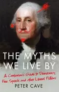 Image of myths we live by a contrarians guide to democracy free speech and other lib