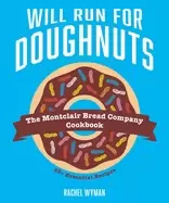 Image of Will Run For Doughnuts : The Montclair Bread Company Cookbook