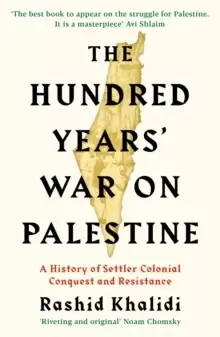 Image of The Hundred Years' War on Palestine : A History of Settler Colonial Conquest and Resistance