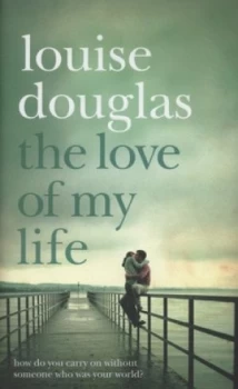 Image of The Love of My Life by Louise Douglas Hardback