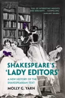 Image of Shakespeare's 'Lady Editors' : A New History of the Shakespearean Text