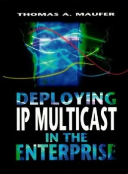 Image of Deploying Ip Multicast in the Enterprise by Thomas Albert Maufer Hardback