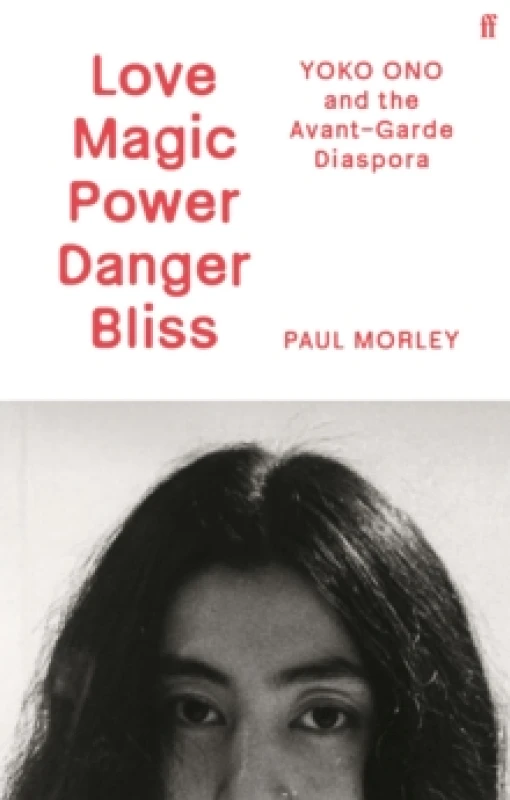 Image of LOVE MAGIC POWER DANGER BLISS : Yoko Ono and the Avant-Garde Diaspora Hardback