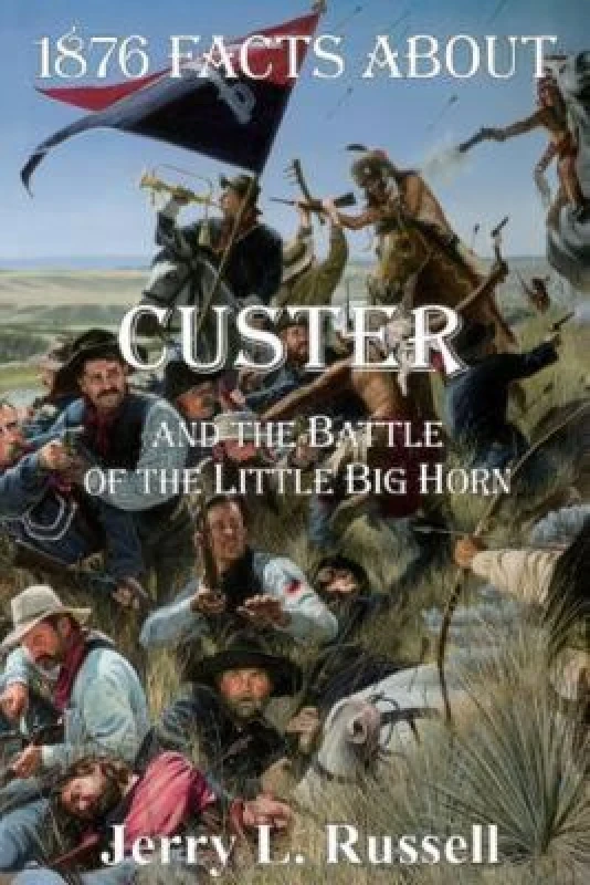 Image of 1876 Facts about Custer and the Battle of the Little Big Horn by Jerry Russell Paperback