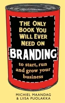 Image of The Only Book You Will Ever Need on Branding : to start, run and grow your business
