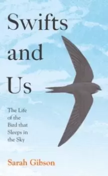 Image of Swifts and Us : The Life of the Bird That Sleeps in the Sky