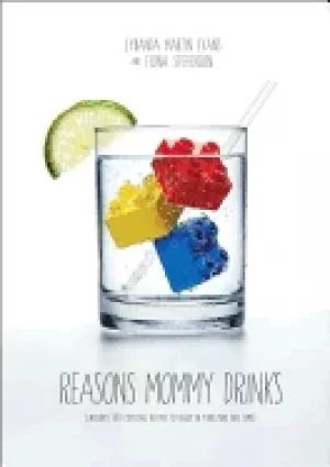 Image of reasons mommy drinks includes 100 cocktail rcipes to enjoy in your zero fre