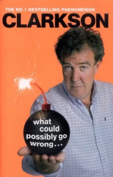 Image of What Could Possibly Go Wrong ... by Jeremy Clarkson Hardback