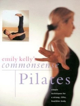 Image of Emily Kellys Commonsense Pilates by Emily Kelly and Christine Hanscomb and Stephen Swain Hardback