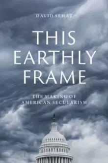 Image of This Earthly Frame : The Making of American Secularism