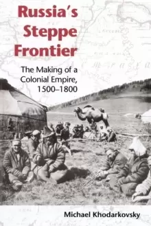 Image of Russia's Steppe Frontier : The Making of a Colonial Empire, 1500-1800