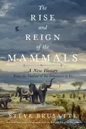 Image of rise and reign of the mammals a new history from the shadow of the dinosau
