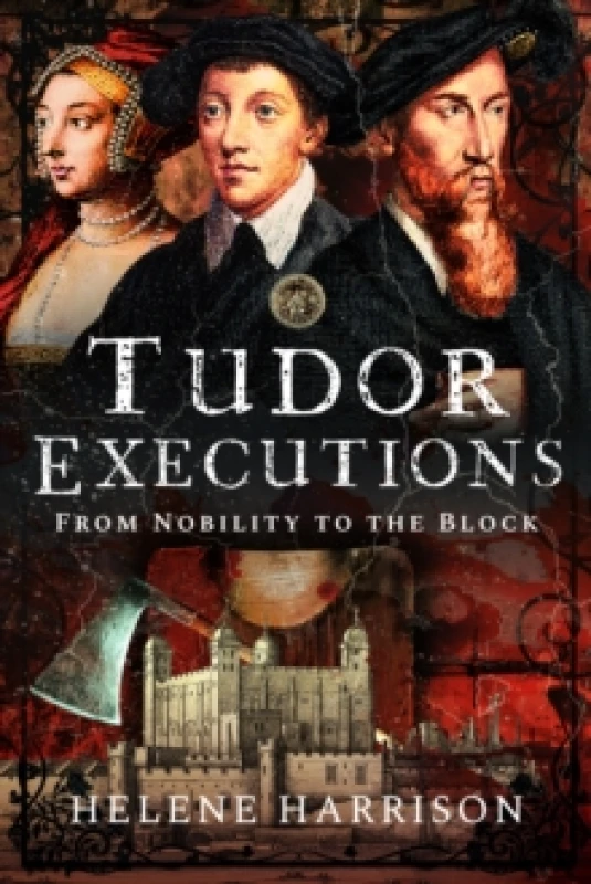 Image of Tudor Executions : From Nobility To The Block Hardback