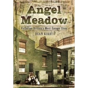 Image of Angel Meadow : Victorian Britains Most Savage Slum